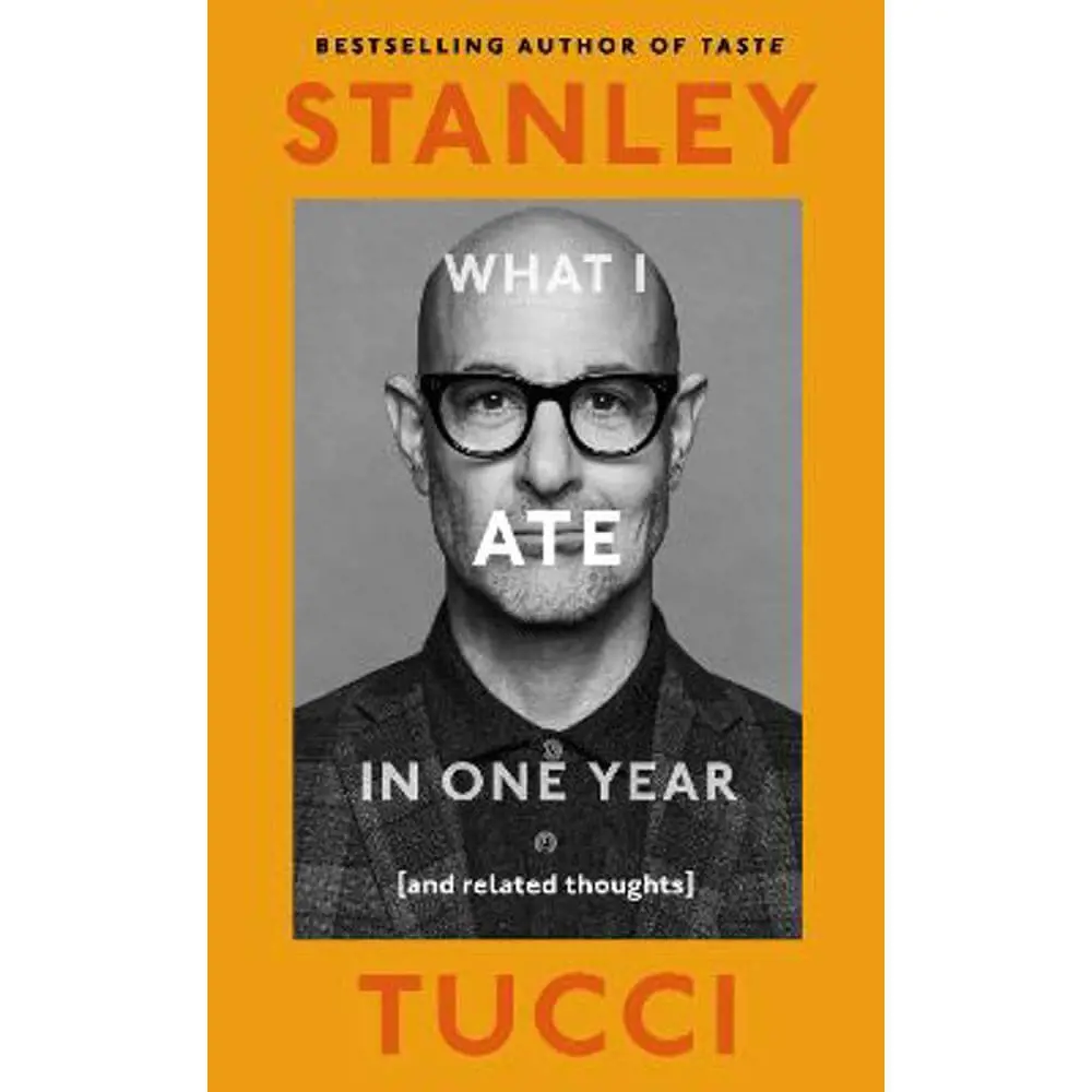 What I Ate in One Year: (and related thoughts) (Hardback) - Stanley Tucci